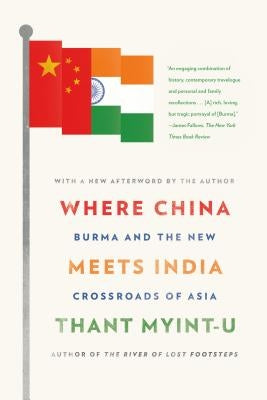 Where China Meets India: Burma and the New Crossroads of Asia by Myint-U, Thant