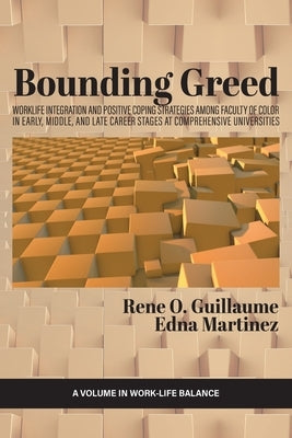 Bounding Greed: Worklife Integration and Positive Coping Strategies Among Faculty of Color in Early, Middle, and Late Career Stages at by Guillaume, Rene O.