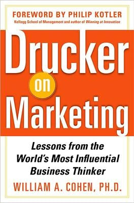 Drucker on Marketing: Lessons from the World's Most Influential Business Thinker by Cohen, William