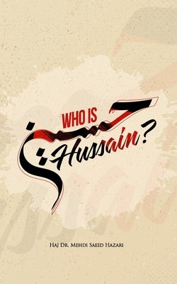 Who Is Hussain? by Hazari, Mehdi Saeed