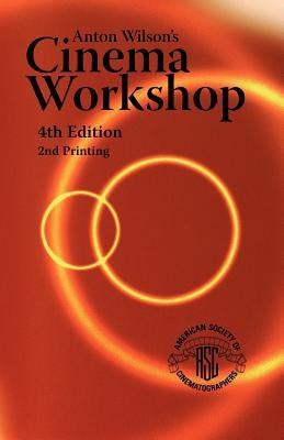 Anton Wilson's Cinema Workshop 4TH Edition by Wilson, Anton