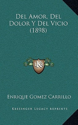 Del Amor, Del Dolor Y Del Vicio (1898) by Carrillo, Enrique Gomez