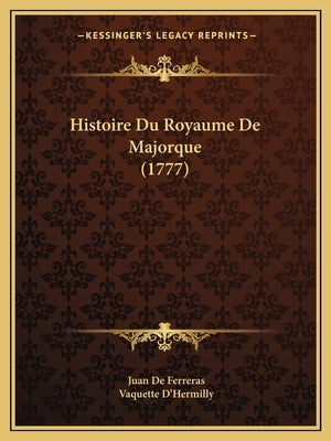 Histoire Du Royaume De Majorque (1777) by De Ferreras, Juan