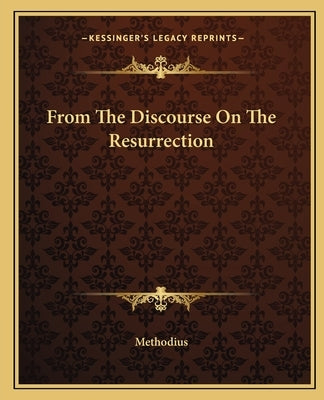 From the Discourse on the Resurrection by Methodius