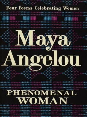 Phenomenal Woman: Four Poems Celebrating Women by Angelou, Maya