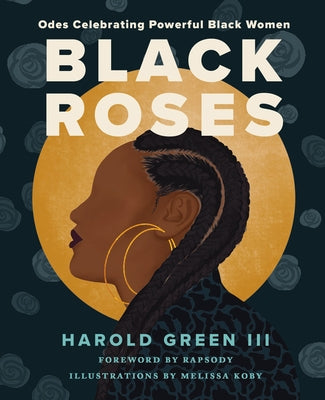 Black Roses: Odes Celebrating Powerful Black Women by Green III, Harold