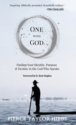 One with God: Finding Your Identity, Purpose, and Destiny in the God Who Speaks by Hibbs, Pierce Taylor