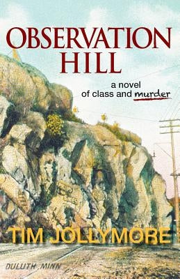 Observation Hill: a novel of class and murder by Jollymore, Tim