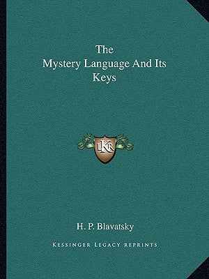 The Mystery Language and Its Keys by Blavatsky, Helena Petrovna
