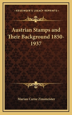 Austrian Stamps and Their Background 1850-1937 by Zinsmeister, Marian Carne