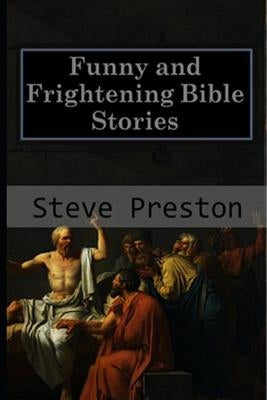 Funny and Frightening Bible Stories by Preston, Steve