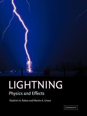 Lightning: Physics and Effects by Rakov, Vladimir A.