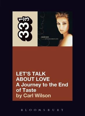 Celine Dion's Let's Talk about Love: A Journey to the End of Taste by Wilson, Carl
