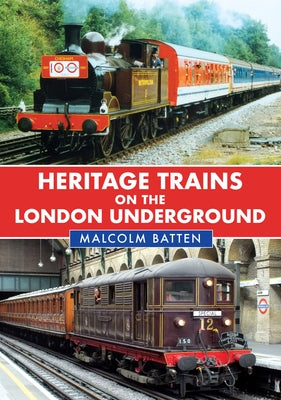 Heritage Trains on the London Underground by Batten, Malcolm
