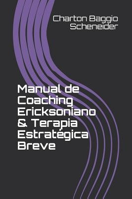 Manual de Coaching Ericksoniano & Terapia Estratégica Breve by Baggio Scheneider, Charton