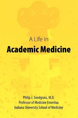 A Life in Academic Medicine by Snodgrass, Philip J.