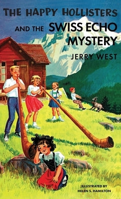 The Happy Hollisters and the Swiss Echo Mystery: HARDCOVER Special Edition by West, Jerry