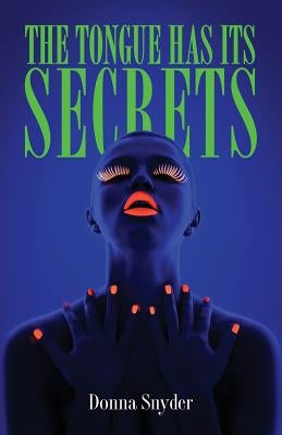 The Tongue Has Its Secrets by Snyder, Donna