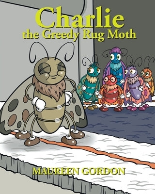Charlie the Greedy Rug Moth by Gordon, Maureen