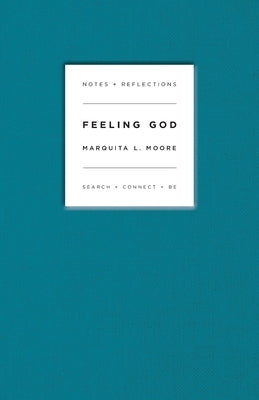 Feeling God: Search + Connect + Be by Moore, Marquita L.
