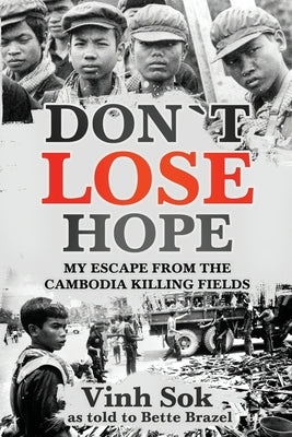 Don't Lose Hope: My Escape From the Killing Fields of Cambodia by Brazel, Bette