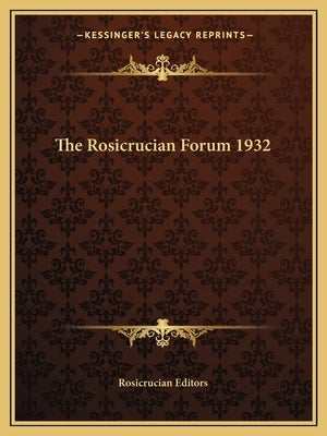 The Rosicrucian Forum 1932 by Rosicrucian Editors