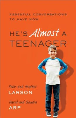 He's Almost a Teenager: Essential Conversations to Have Now by Larson, Heather