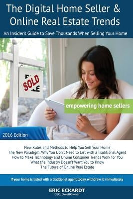 The Digital Home Seller & Online Real Estate Trends: An Insider's Guide to Save Thousands When Selling Your Home #1 FSBO Real Estate Book for Home-Sel by Eckardt, Eric