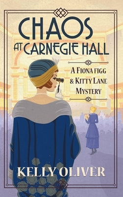 Chaos at Carnegie Hall by Oliver, Kelly