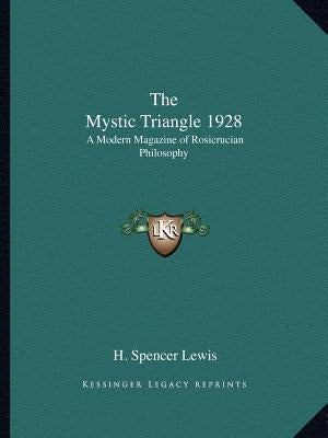 The Mystic Triangle 1928: A Modern Magazine of Rosicrucian Philosophy by Lewis, H. Spencer