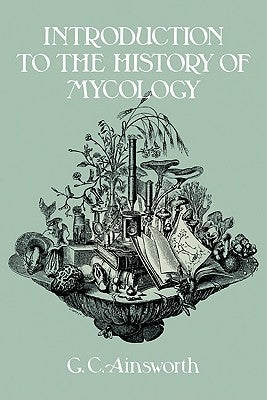 Introduction to the History of Mycology by Ainsworth, G. C.