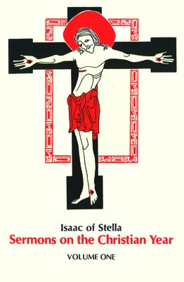 Isaac of Stella: Sermons on the Christian Year, Volume 1 by Isaac of Stella