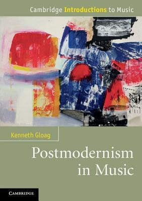 Postmodernism in Music by Gloag, Kenneth