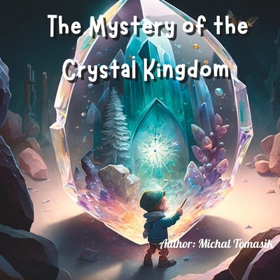 The Mystery of the Crystal Kingdom by Tomasik, Michal