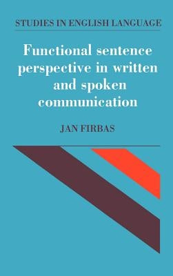 Functional Sentence Perspective in Written and Spoken Communication by Firbas, Jan