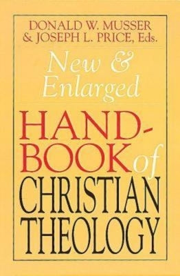New & Enlarged Handbook of Christian Theology by Musser, Donald W.