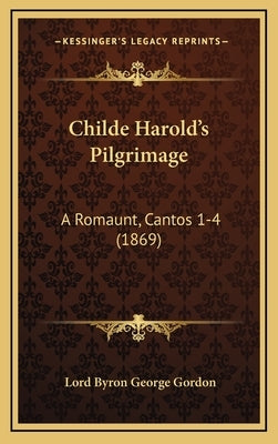 Childe Harold's Pilgrimage: A Romaunt, Cantos 1-4 (1869) by Gordon, Lord Byron George