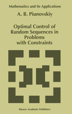 Optimal Control of Random Sequences in Problems with Constraints by Piunovskiy, A. B.