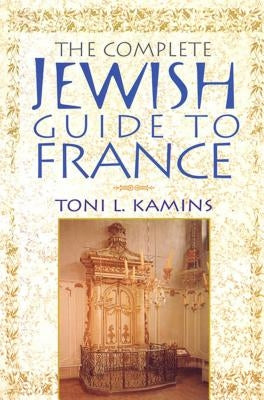 The Complete Jewish Guide to France by Kamins, Toni L.