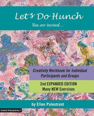 Let's Do Hunch: Creativity Workbook for Individual Participants and Groups by Palestrant, Ellen