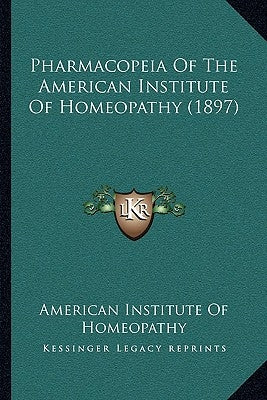 Pharmacopeia of the American Institute of Homeopathy (1897) by American Institute of Homeopathy
