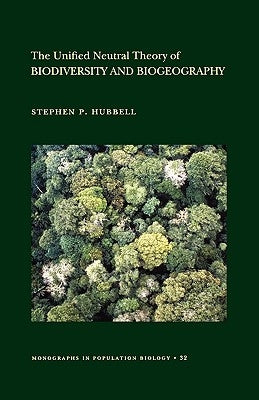 The Unified Neutral Theory of Biodiversity and Biogeography (Mpb-32) by Hubbell, Stephen P.