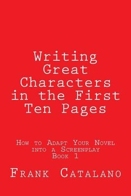 Writing Great Characters in the First Ten Pages by Catalano, Frank