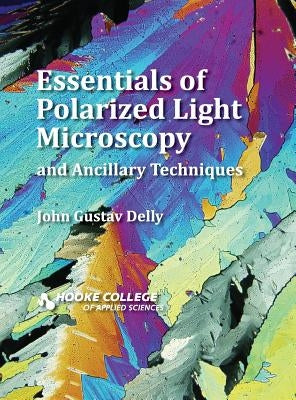 Essentials of Polarized Light Microscopy and Ancillary Techniques by Delly, John Gustav