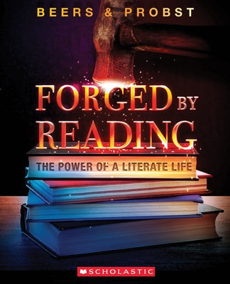 Forged by Reading: The Power of a Literate Life by Beers, Kylene