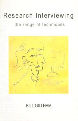 Research Interviewing: The Range of Techniques by Gilham, Bill