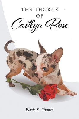 The Thorns of Caitlyn Rose by Tanner, Barris K.