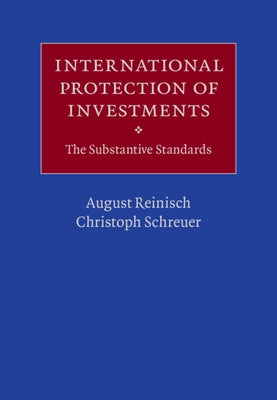International Protection of Investments: The Substantive Standards by Reinisch, August