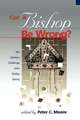 Can A Bishop Be Wrong? by Moore, Peter C.