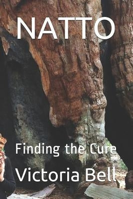 Natto: Finding the Cure by Bell Rn, Victoria